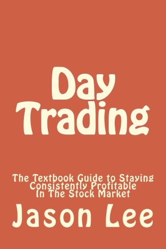Day Trading: The Textbook Guide to Staying Consistently Profitable In The Stock Market
