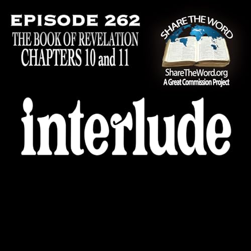 EPISODE 262 REVELATION CHAPTERS 10 and 11 "The Interlude"