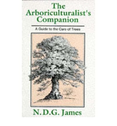 【中古】 The Arboriculturalist’s Companion: A Guide to the Care of Trees / N. D. G. James The Arboriculturalist's Companion: A Guide to the Care of