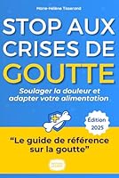 Stop aux Crises de Goutte !: Le guide complet et bienveillant de Marie-Hélène pour soulager la douleur, adapter votre alimentation et reprendre le contrôle de votre vie. (French Edition) B0F62R731P Book Cover