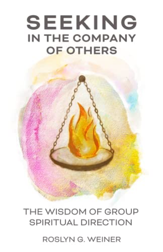 Seeking In The Company Of Others: The Wisdom Of Group Spiritual Direction