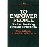 To Empower People: The Role of Mediating Structures in Public Policy (Studies in political and social processes) (Domestic Affairs Studies)