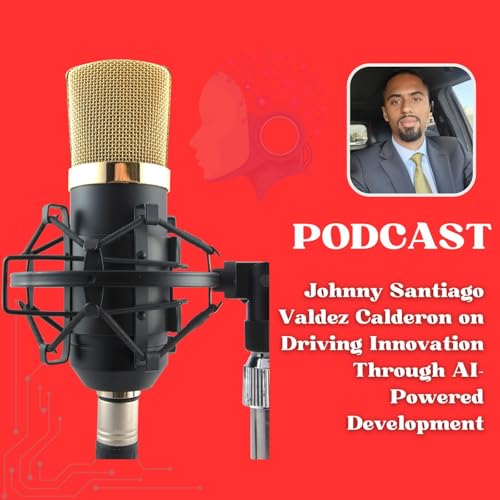 『Johnny Santiago Valdez Calderon on Driving Innovation Through AI-Powered Development』のカバーアート