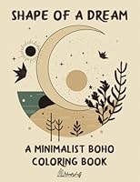 Shape of a Dream: A Minimalist Boho Coloring Book. 45 Relaxing and Large Designs for Stress Relief. A Calming Coloring Book for Adults and Teens. B0BV43CWF8 Book Cover
