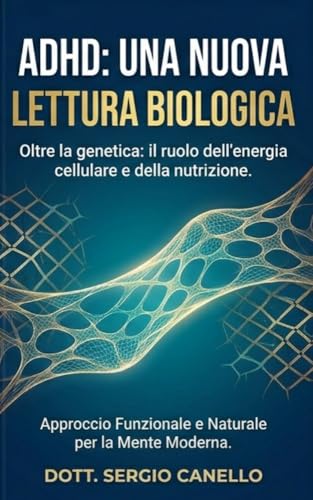 ADHD: Una Nuova Lettura Biologica: Dalla carenza energetica cellulare all'approccio nutrizionale e funzionale (Italian Edition)