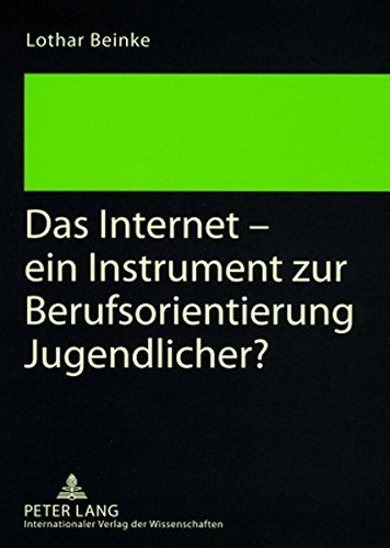 Das Internet - ein Instrument zur Berufsorientierung Jugendlicher? by Lothar Beinke (2008-01-15)