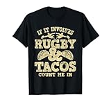 If It Involves Rugby & Tacos Count Me in - Rugby Player Fan T-Shirt