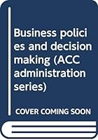 Business policies and decision making (ACC administration series) B0007DFCXA Book Cover