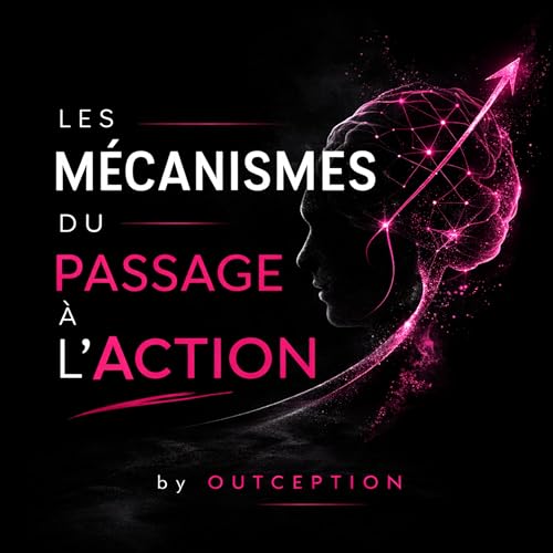 S2 E11 - Les m&eacute;canismes du passage &agrave; l'action