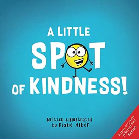 A Little SPOT of Kindness! (Inspire to Create A Better You!) Cover