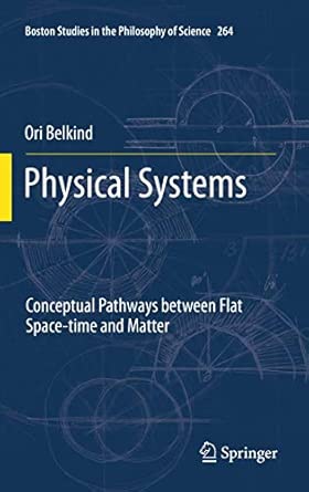 Physical Systems: Conceptual Pathways between Flat Space-time and Matter: 264 2012th Edition book cover