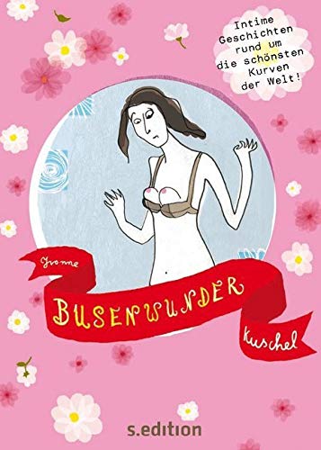 Busenwunder: Intime Geschichten rund um die schönsten Kurven der Welt