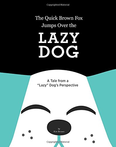 The Quick Brown Fox Jumps over the Lazy Dog: A Tale from a Lazy Dog's Perspective