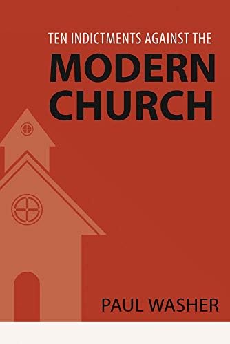 Ten Indictments Against the Modern Church