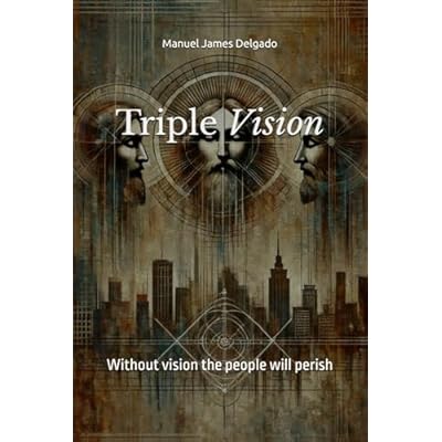 Triple Vision: Experiencing the Trinity's Purpose for Your Life