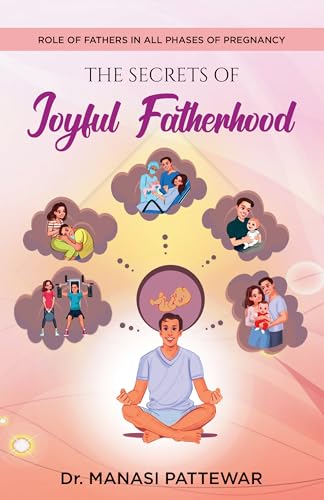 The Secrets of Joyful Fatherhood: Role of Fathers in All Phases of Pregnancy