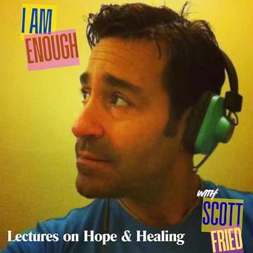 Page de couverture de "I am Enough" with Scott Fried: Lectures on Hope & Healing