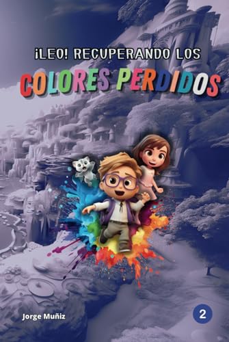 Leo! Recuperando Los Colores Perdidos: Parte 2. La Catedral Helada!. Ahora Con Ilustraciones Mejoradas Leo! Recuperando Los Colores Perdidos: Parte 2. La Catedral Helada!. Ahora Con Ilustraciones Mejoradas