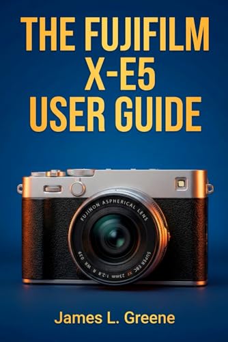 THE FUJIFILM X-E5 USER GUIDED