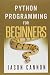 Python Programming for Beginners: An Introduction to the Python Computer Language and Computer Programming