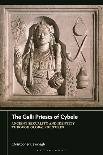The Galli Priests of Cybele: Ancient Sexuality and Identity through Global Cultures