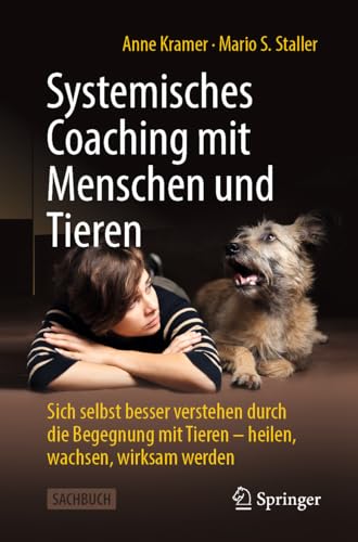 Systemisches Coaching mit Menschen und Tieren: Sich selbst besser verstehen durch die Begegnung mit Tieren – heilen, wachsen, wirksam werden