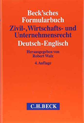 Beck'sches Formularbuch Zivil-, Wirtschafts- und Unternehmensrecht: Deutsch-Englisch Beck'sches Formularbuch Zivil-, Wirtschafts- und Unternehmensrecht: Deutsch-Englisch