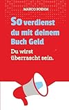 So verdienst du mit deinem Buch Geld: Du wirst überrascht sein.