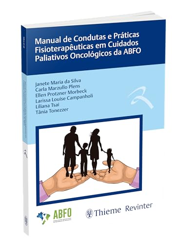 Manual de Condutas e Práticas Fisioterapêuticas em Cuidados Paliativos Oncológicos da ABFO