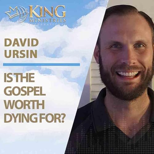 Is the Gospel Worth Dying For? | David Ursin