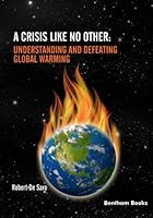 A Crisis like No Other: Understanding and Defeating Global Warming 1681089637 Book Cover
