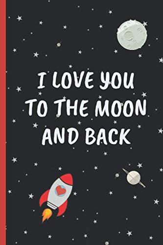 I LOVE YOU TO THE MOON AND BACK: BLANK LINED NOTEBOOK | NOTEPAD, JOURNAL, PERSONAL DIARY | VALENTINE´S DAY GIFT | ANNIVERSARY | CREATIVE PRESENT.