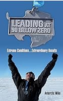 Leading at 90 Below Zero: Extreme Conditions...Extraordinary Results 0996114300 Book Cover