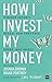 How I Invest My Money: Finance experts reveal how they save, spend, and invest