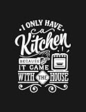 Photo Gallery i only have a kitchen because it came with the house kitchen pun funny kitchen home notebook: collection journal subject 100 lined pages 8.5x11 college ruled paper Photo Gallery i only have a kitchen because it came with the house kitchen pun funny kitchen home notebook: collection journal subject 100 lined pages 8.5x11 college ruled paper
