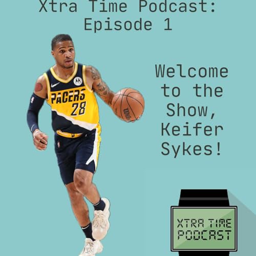 The Xtra Time Podcast- Keifer Sykes