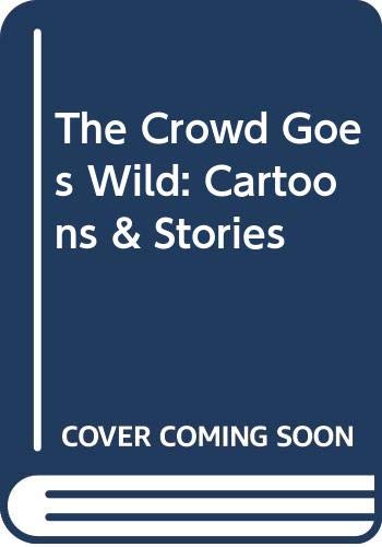 The Crowd Goes Wild: Cartoons & Stories 0671663372 Book Cover