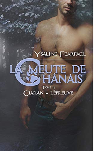 La meute de Chânais tome 4: Ciaran - l'épreuve