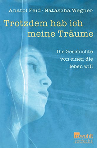 Trotzdem hab ich meine Träume: Die Geschichte von einer, die leben will Trotzdem hab ich meine Träume: Die Geschichte von einer, die leben will