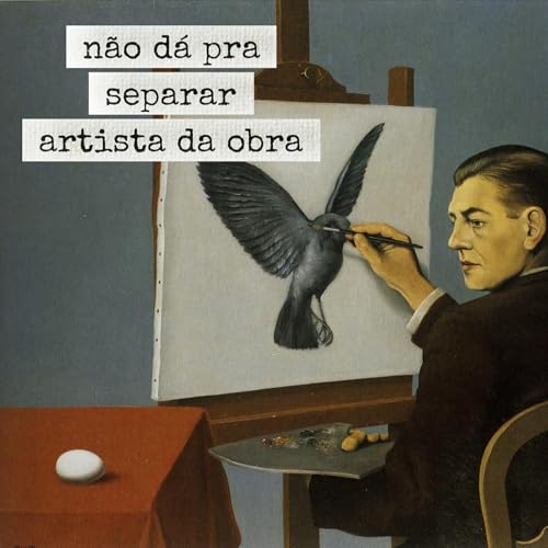 n&atilde;o d&aacute; pra separar artista da obra