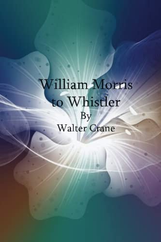 William Morris to Whistler 1542554195 Book Cover