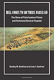 Hell Comes to Southern Maryland: The Story of Point Lookout Prison and Hammond General Hospital