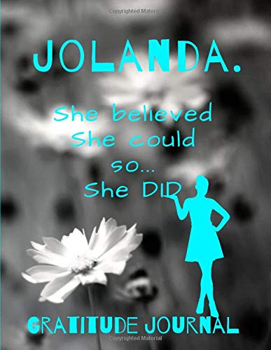 Jolanda. She Believed She Could So She Did. Gratitude Journal: Start Your Day With Gratitude. Daily Gratitude Journal/Diary With Inspirational And ... Women, Girls. Journal For You. Gift For Her.