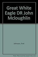 Great White Eagle,: The story of Dr. John McLoughlin B0007E46ZE Book Cover