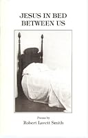 Jesus in Bed Between Us (Poems by Robert Lavett Smith) 0964069709 Book Cover
