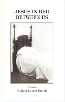 Paperback Jesus in Bed Between Us (Poems by Robert Lavett Smith) Book