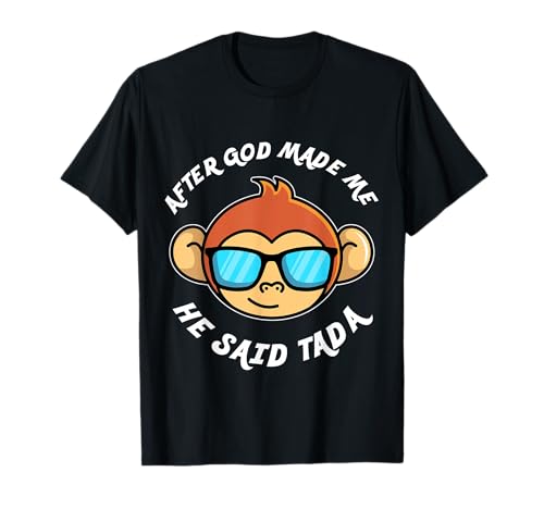 Monkey After God Made Me He Said Tada T-Shirt
