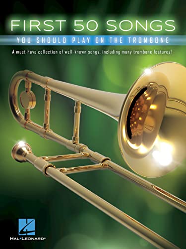First 50 Songs You Should Play on the Trombone | Trombone Sheet Music Songbook | 50 Easy Arrangements for Beginners | Popular Hits, Movie Themes, Classical Melodies | Perfect Gift for Trombone Players