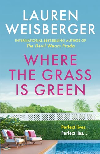 Where the Grass Is Green: Full of secrets and lies, the escapist new novel from the bestselling author of The Devil Wears Prada
