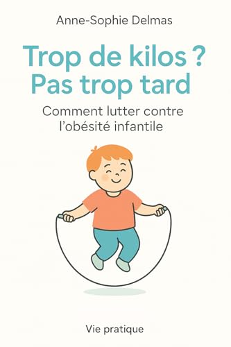 Trop de kilos ? Pas trop tard !: Comment lutter contre l’obésité infantile (French Edition)